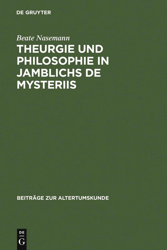 Theurgie und Philosophie in Jamblichs De mysteriis: 11 (Beiträge Zur Altertumskunde)