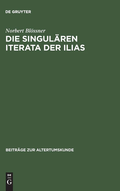Die singulären Iterata der Ilias: 13 (Beiträge Zur Altertumskunde)