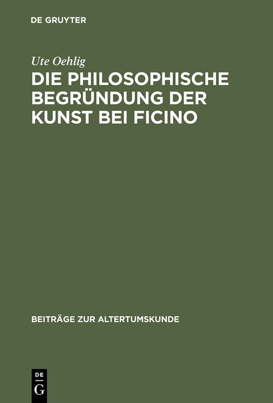 Die philosophische Begründung der Kunst bei Ficino: 23 (Beiträge Zur Altertumskunde)