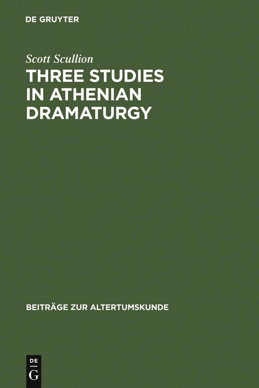 Three Studies in Athenian Dramaturgy: 25 (Beiträge Zur Altertumskunde)