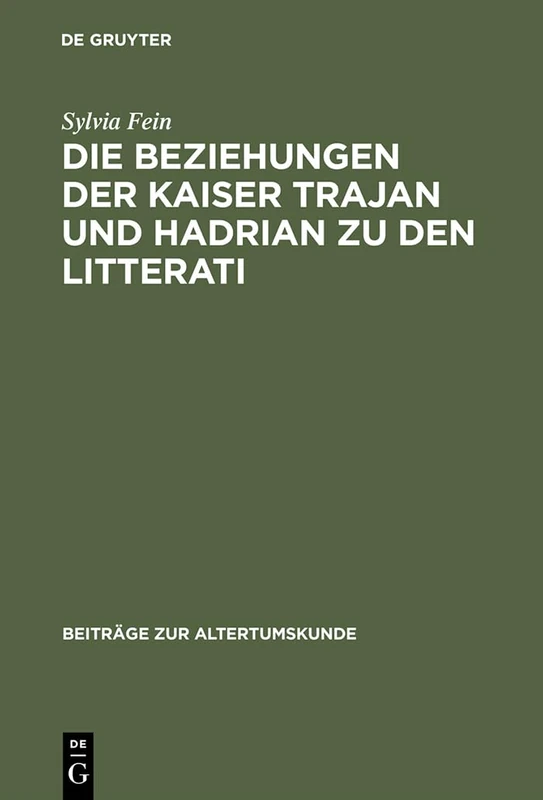 Die Beziehungen Der Kaiser Trajan Und Hadrian Zu Den Litterati: 26 (Beiträge Zur Altertumskunde)