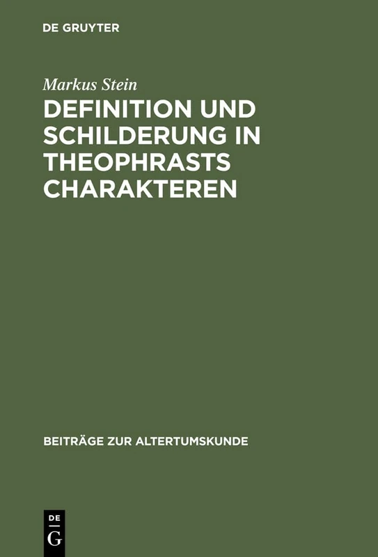 Definition und Schilderung in Theophrasts Charakteren: 28 (Beiträge Zur Altertumskunde)
