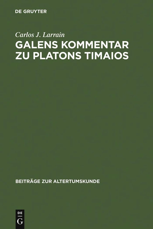 Galens Kommentar zu Platons Timaios: 29 (Beiträge Zur Altertumskunde)