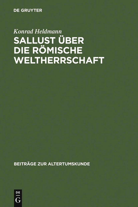 Sallust über die römische Weltherrschaft: Ein Geschichtsmodell Im Catilina Und Seine Tradition in Der Hellenistischen Historiographie: 34 (Beiträge Zur Altertumskunde)