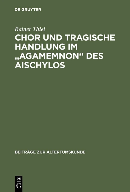Chor und tragische Handlung im "Agamemnon" des Aischylos: 35 (Beiträge Zur Altertumskunde)