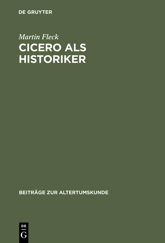 Cicero als Historiker: 39 (Beiträge Zur Altertumskunde)