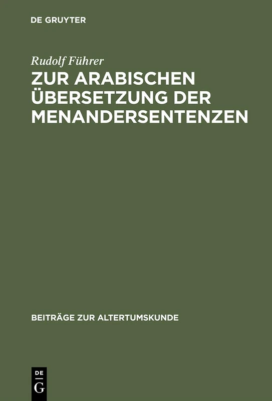Zur Arabischen Übersetzung Der Menandersentenzen: 43 (Beiträge Zur Altertumskunde)