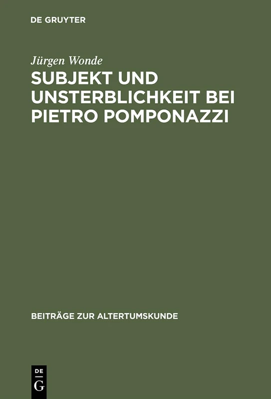 Subjekt und Unsterblichkeit bei Pietro Pomponazzi: 48 (Beiträge Zur Altertumskunde)
