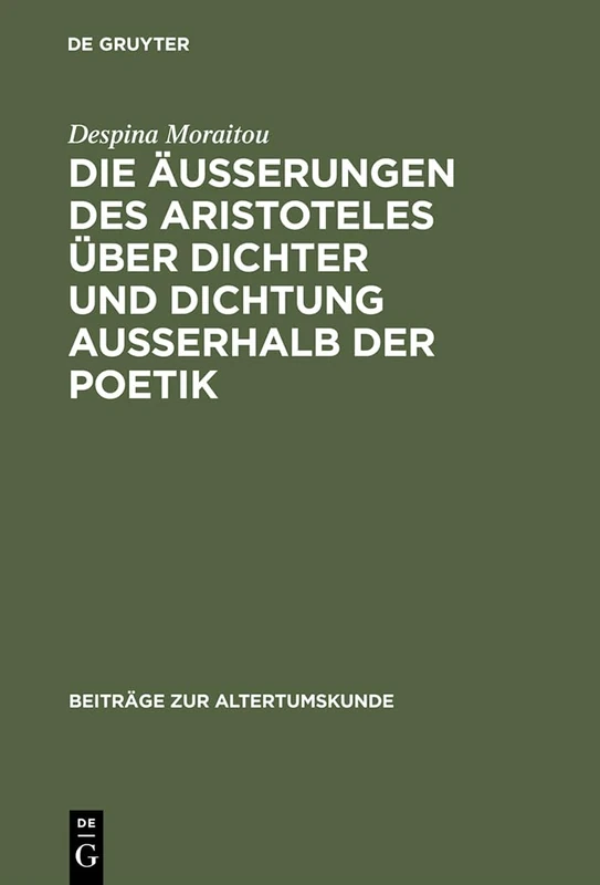 Die Äußerungen Des Aristoteles Über Dichter Und Dichtung Außerhalb Der Poetik: 49 (Beiträge Zur Altertumskunde)