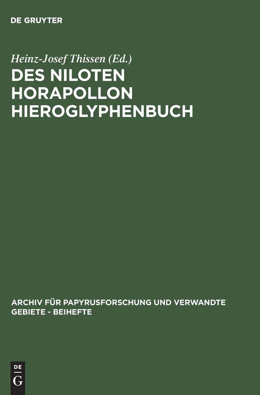 Des Niloten Horapollon Hieroglyphenbuch: Band I: Text Und Übersetzung: 6 (Archiv Für Papyrusforschung Und Verwandte Gebiete - Beihefte)