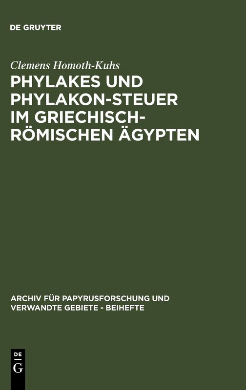 Phylakes und Phylakon-Steuer im griechisch-römischen Ägypten: Ein Beitrag Zur Geschichte Des Antiken Sicherheitswesens: 17 (Archiv Für Papyrusforschung Und Verwandte Gebiete - Beihefte)