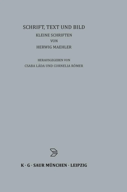 Schrift, Text und Bild: Kleine Schriften Von Herwig Maehler: 21 (Archiv Für Papyrusforschung Und Verwandte Gebiete - Beihefte)