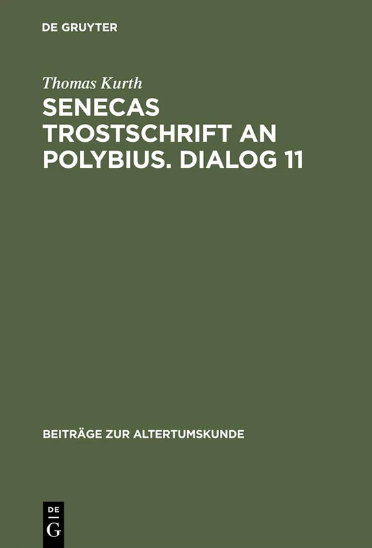 Senecas Trostschrift an Polybius. Dialog 11: Ein Kommentar: 59 (Beiträge Zur Altertumskunde)