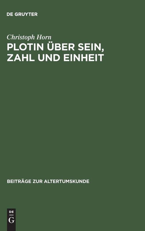 Plotin über Sein, Zahl und Einheit: Eine Studie Zu Den Systematischen Grundlagen Der Enneaden: 62 (Beiträge Zur Altertumskunde)