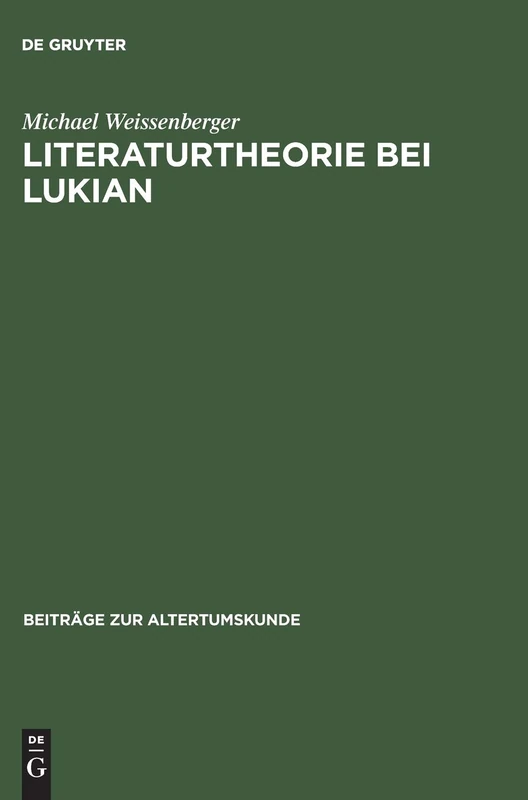Literaturtheorie Bei Lukian: Untersuchungen Zum Dialog Lexiphanes: 64 (Beiträge Zur Altertumskunde)