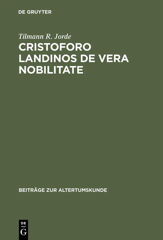 Cristoforo Landinos De vera nobilitate: Ein Beitrag Zur Nobilitas-debatte Im Quattrocento: 66 (Beiträge Zur Altertumskunde)