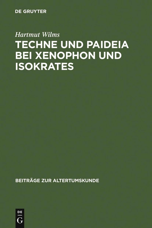 Techne und Paideia bei Xenophon und Isokrates: 68 (Beiträge Zur Altertumskunde)
