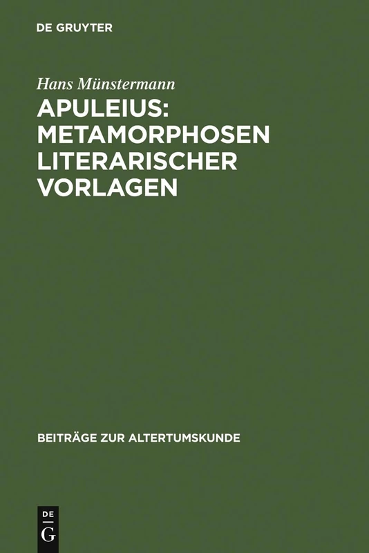 Apuleius: Metamorphosen literarischer Vorlagen: 69 (Beiträge Zur Altertumskunde)