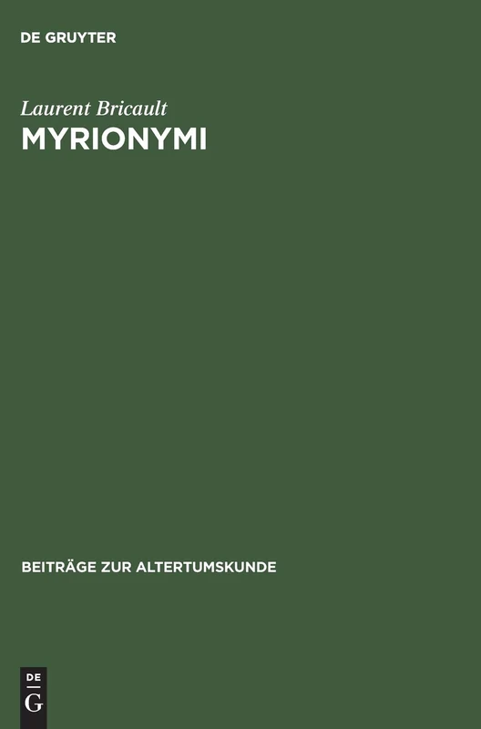 Myrionymi: Les Épiclèses Grecques Et Latines d'Isis, de Sarapis Et d'Anubis: 82 (Beiträge Zur Altertumskunde)