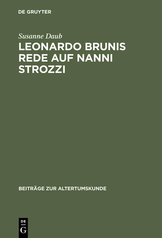 Leonardo Brunis Rede auf Nanni Strozzi: Einleitung, Edition Und Kommentar: 84 (Beiträge Zur Altertumskunde) - Image 1