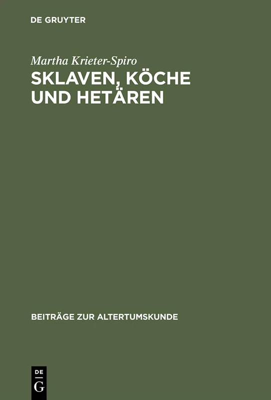 Sklaven, Köche und Hetären: Das Dienstpersonal Bei Menander. Stellung, Rolle, Komik Und Sprache: 93 (Beiträge Zur Altertumskunde)