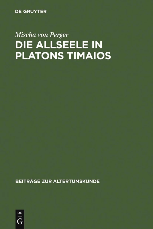 Die Allseele in Platons Timaios: 96 (Beiträge Zur Altertumskunde)