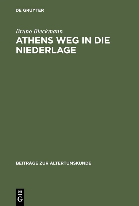 Athens Weg in Die Niederlage: Die Letzten Jahre Des Peloponnesischen Kriegs: 99 (Beiträge Zur Altertumskunde)