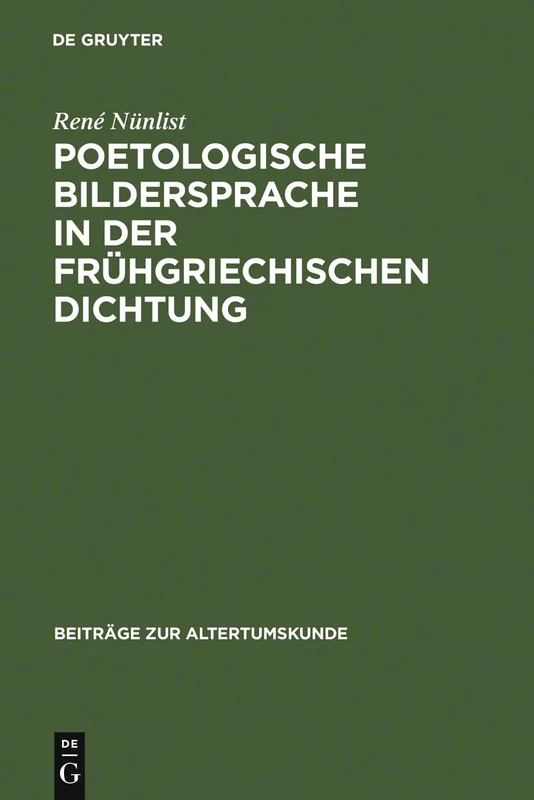 Poetologische Bildersprache in Der Frühgriechischen Dichtung: 101 (Beiträge Zur Altertumskunde)