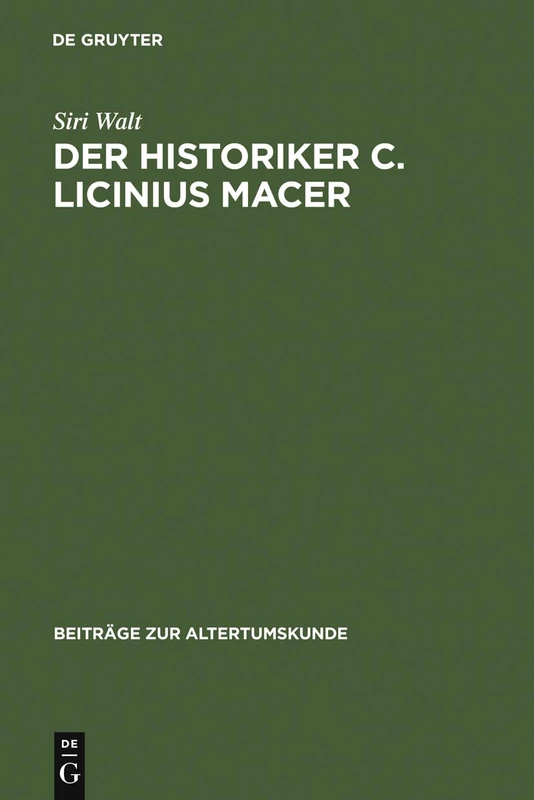 Der Historiker C. Licinius Macer: Einleitung, Fragmente, Kommentar: 103 (Beiträge Zur Altertumskunde)