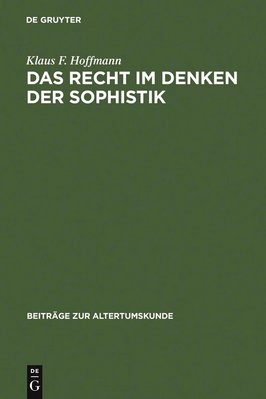Das Recht im Denken der Sophistik: 104 (Beiträge Zur Altertumskunde)