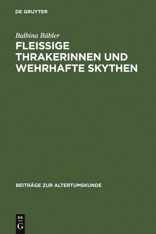 Fleissige Thrakerinnen und wehrhafte Skythen: Nichtgriechen Im Klassischen Athen Und Ihre Archäologische Hinterlassenschaft: 108 (Beiträge Zur Altertumskunde)
