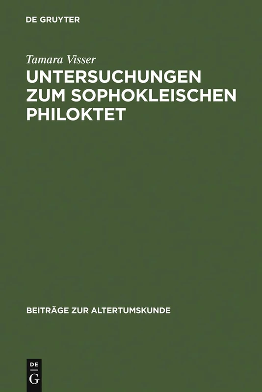 Untersuchungen Zum Sophokleischen Philoktet: Das Auslösende Ereignis in Der Stückgestaltung: 110 (Beiträge Zur Altertumskunde)