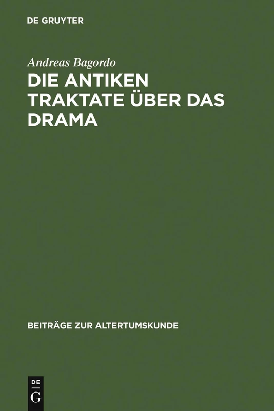 Die antiken Traktate über das Drama: Mit Einer Sammlung Der Fragmente: 111 (Beiträge Zur Altertumskunde)
