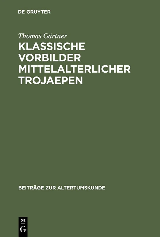 Klassische Vorbilder mittelalterlicher Trojaepen: 133 (Beiträge Zur Altertumskunde)