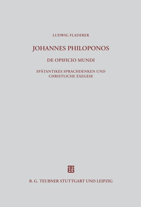 Johannes Philoponos. De opificio mundi: Spätantikes Sprachdenken Und Christliche Exegese: 135 (Beiträge Zur Altertumskunde)