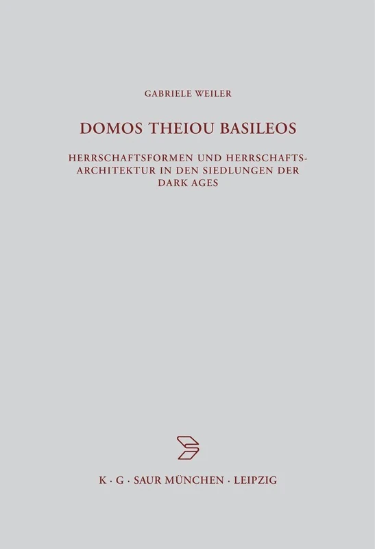 DOMOS THEIOU BZA 136: Herrschaftsformen Und Herrschaftsarchitektur in Den Siedlungen Der Dark Ages (Beiträge Zur Altertumskunde)