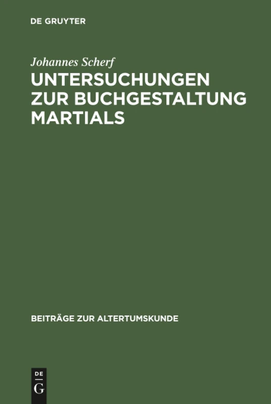 Untersuchungen zur Buchgestaltung Martials: 142 (Beiträge Zur Altertumskunde)