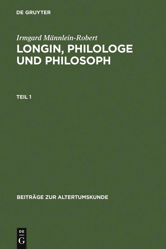 Longin, Philologe Und Philosoph: Eine Interpretation Der Erhaltenen Zeugnisse: 143 (Beiträge Zur Altertumskunde)