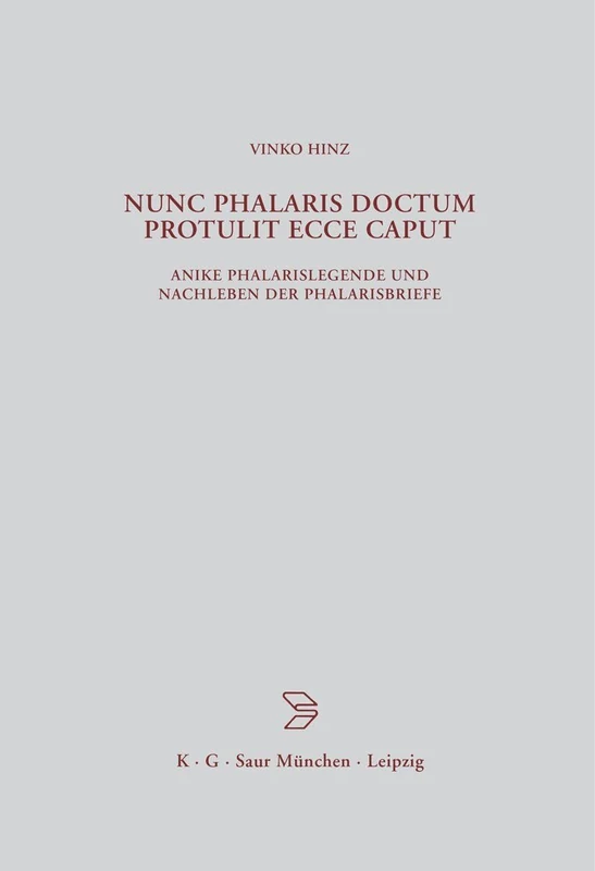 Nunc Phalaris doctum protulit ecce caput: Antike Phalarislegende Und Nachleben Der Phalarisbriefe: 148 (Beiträge Zur Altertumskunde)