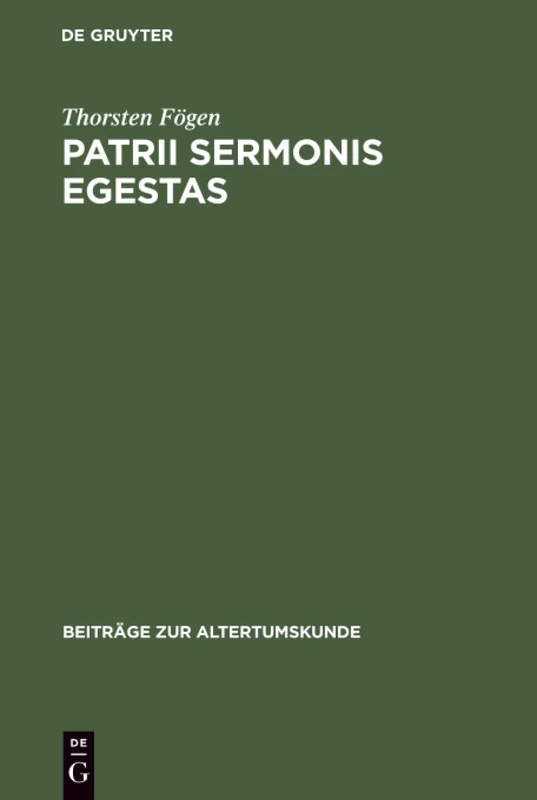 Patrii sermonis egestas: Einstellungen Lateinischer Autoren Zu Ihrer Muttersprache. Ein Beitrag Zum Sprachbewußtsein in Der Römischen Antike: 150 (Beiträge Zur Altertumskunde)