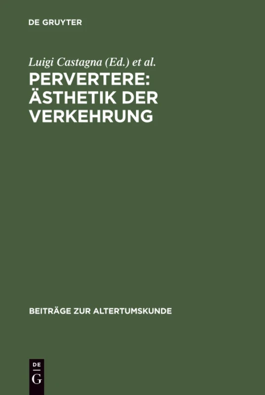 Pervertere: Ästhetik der Verkehrung: 151 (Beiträge Zur Altertumskunde)