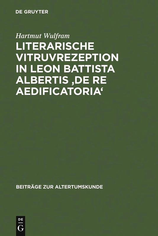 Literarische Vitruvrezeption in Leon Battista Albertis 'De re aedificatoria': 155 (Beiträge Zur Altertumskunde)