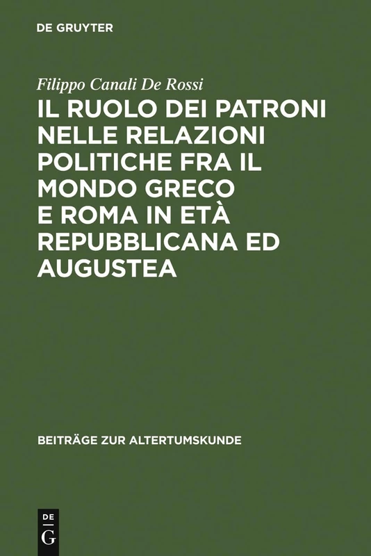 Il ruolo dei patroni nelle relazioni politiche fra il mondo greco e Roma in età repubblicana ed augustea: 159 (Beiträge Zur Altertumskunde)