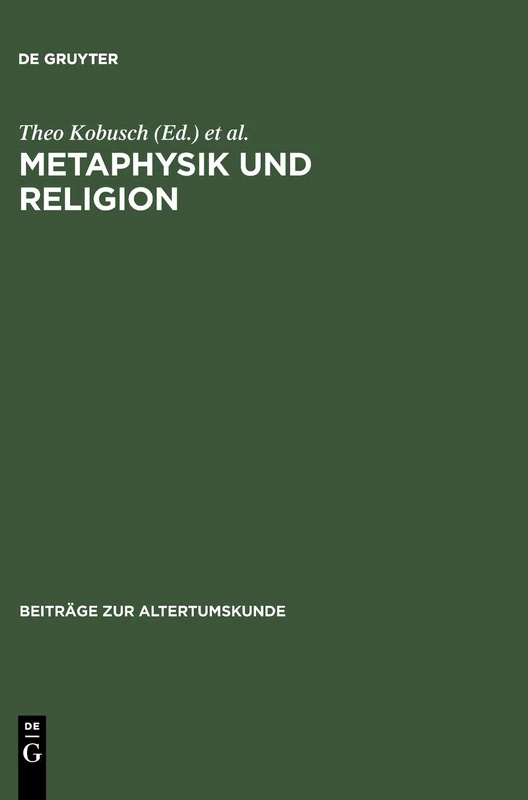 Metaphysik und Religion: Zur Signatur des spätantiken Denkens / Akten des Internationalen Kongresses vom 13.-17. März 2001 in Würzburg: 160 (Beitrage zur Altertumskunde, 160)