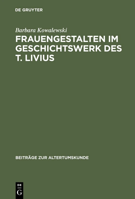 Frauengestalten im Geschichtswerk des T. Livius: 170 (Beiträge Zur Altertumskunde)