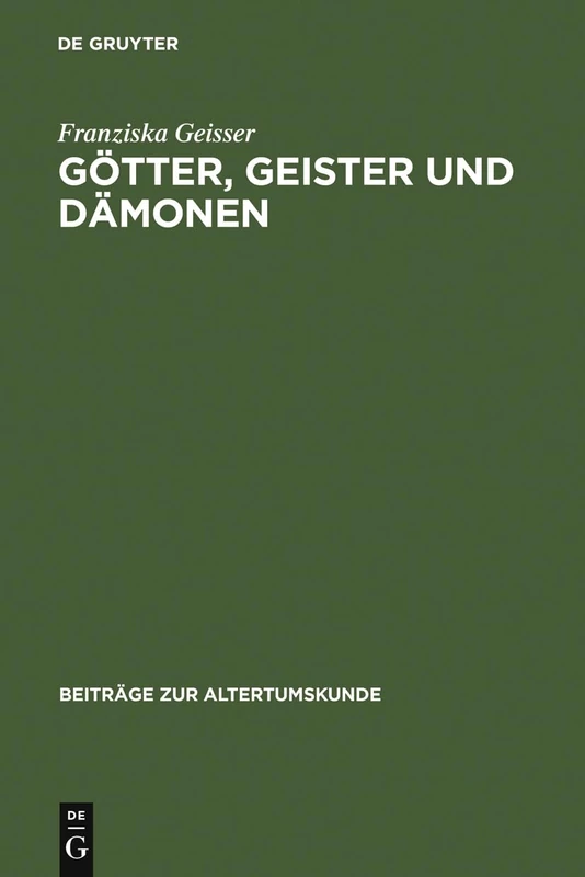 Götter, Geister und Dämonen: Unheilsmächte Bei Aischylos - Zwischen Aberglauben Und Theatralik: 179 (Beiträge Zur Altertumskunde)