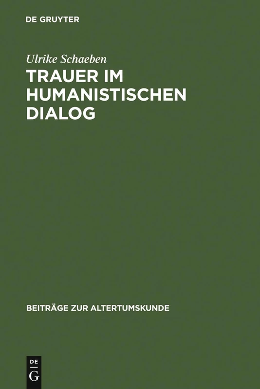 Trauer im humanistischen Dialog: Das Trostgespräch Des Giannozzo Manetti Und Seine Quellen: 181 (Beiträge Zur Altertumskunde)