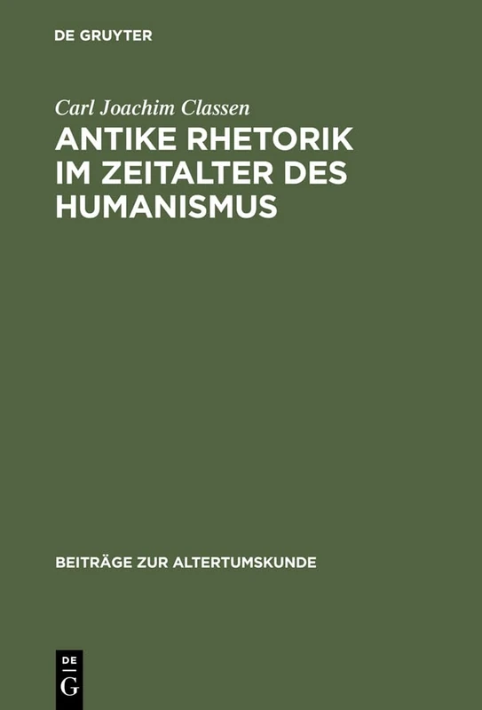 Antike Rhetorik im Zeitalter des Humanismus: 182 (Beiträge Zur Altertumskunde)
