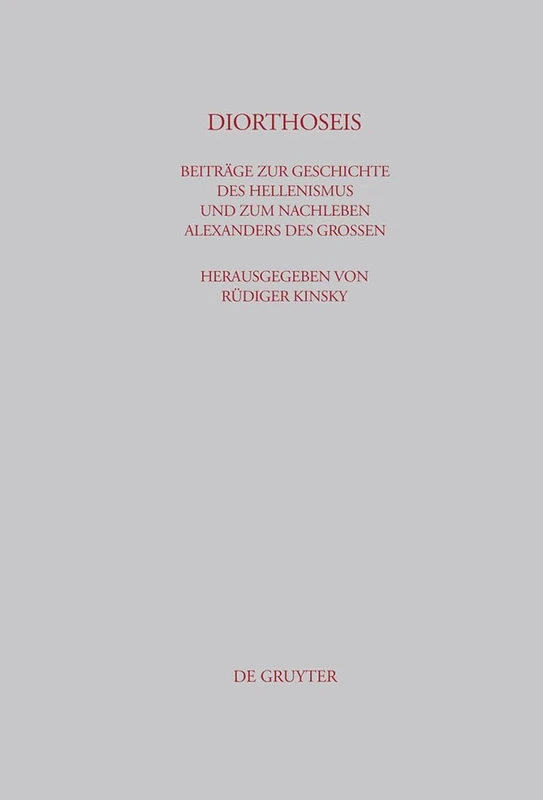 Diorthoseis: Beiträge Zur Geschichte Des Hellenismus Und Zum Nachleben Alexanders Des Großen: 183 (Beiträge Zur Altertumskunde)