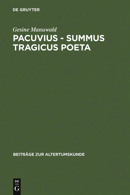 Pacuvius - summus tragicus poeta: Zum Dramatischen Profil Seiner Tragödien: 191 (Beiträge Zur Altertumskunde)